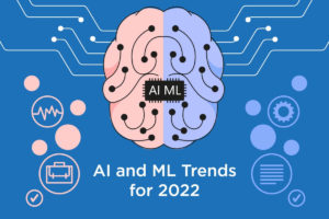Artificial Intelligence and Machine Learning Trends To Watch in 2022