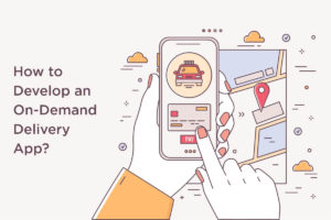 Step-By-Step Method To Build An On-Demand Delivery App