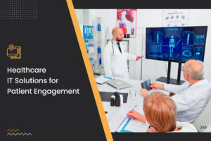 Healthcare IT Solutions for Patient Engagement