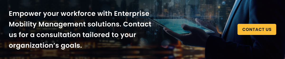 Contact us for Enterprise Mobility Management solutions